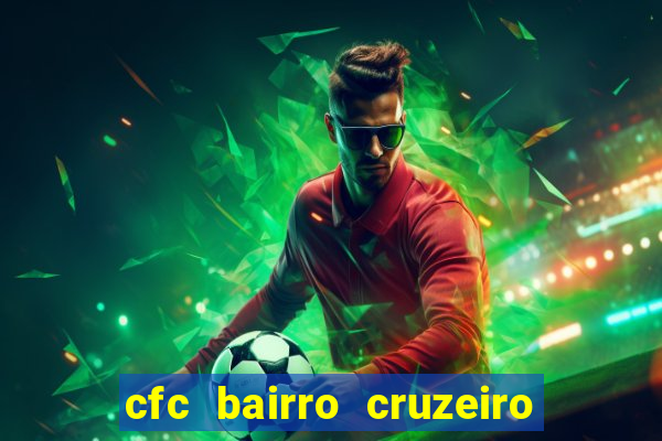 cfc bairro cruzeiro caxias do sul